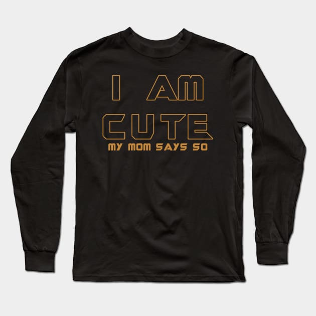 I am Cute Feel Good Funny Motivational Slogan Long Sleeve T-Shirt by BoggsNicolas